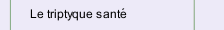 Le triptyque sant&eacute;