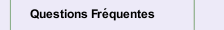 Questions Fr&eacute;quentes